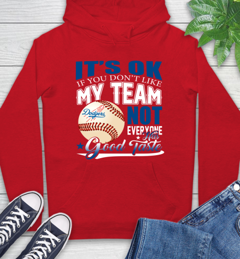 Los Angeles Dodgers MLB Baseball You Don't Like My Team Not Everyone Has Good Taste Hoodie 10