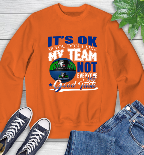 NBA It's Ok If You Don't Like My Team Minnesota Timberwolves Not Everyone Has Good Taste Basketball Sweatshirt 3