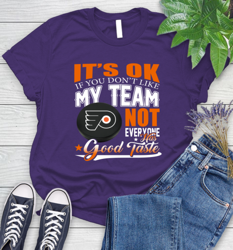 Philadelphia Flyers NHL Hockey You Don't Like My Team Not Everyone Has Good Taste Women's T-Shirt 4