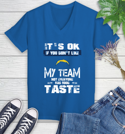 San Diego Chargers NFL Football It's Ok If You Don't Like My Team Not Everyone Has Good Taste Women's V-Neck T-Shirt 10