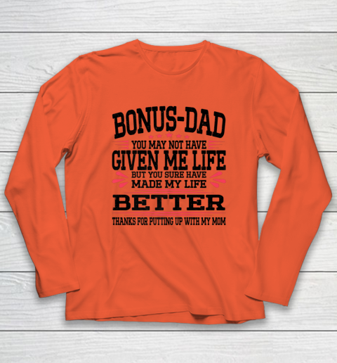 Bonus Dad May Not Have Given Me Life Made My Life Better Son Long Sleeve T-Shirt 3