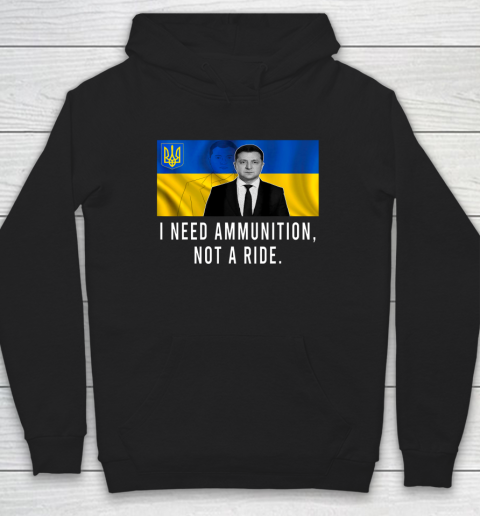 Volodymyr Zelensky I Need Ammunition Not A Ride Ukraine Hoodie