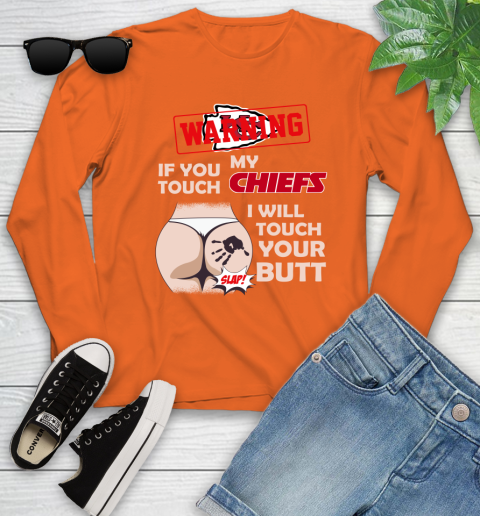 Kansas City Chiefs NFL Football Warning If You Touch My Team I Will Touch My Butt Youth Long Sleeve 3