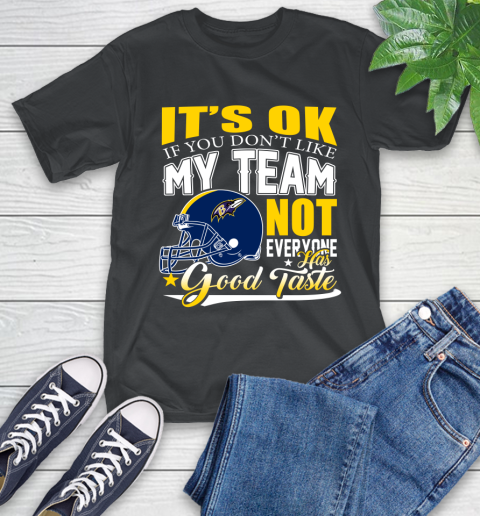 Baltimore Ravens NFL Football You Don't Like My Team Not Everyone Has Good Taste T-Shirt