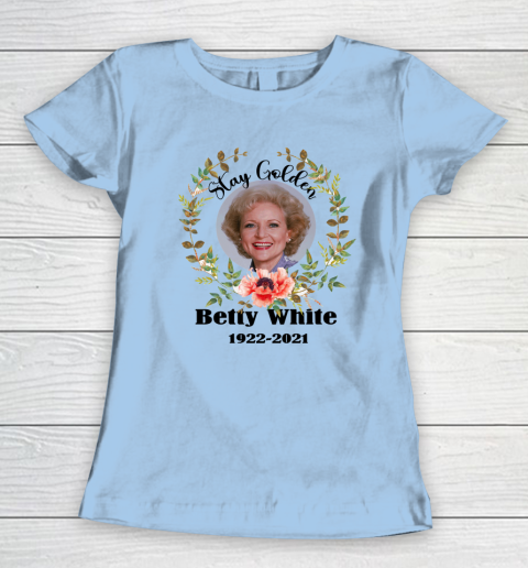 Stay Golden Betty White Stay Golden 1922 2021 Women's T-Shirt 4