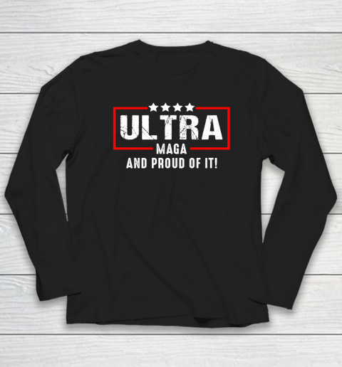 Ultra Maga And Proud Of It Long Sleeve T-Shirt
