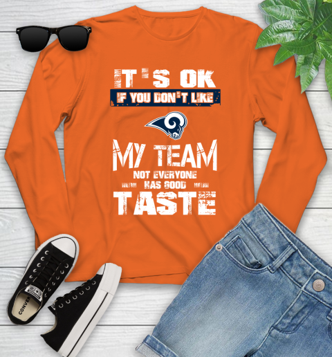 Los Angeles Rams NFL Football It's Ok If You Don't Like My Team Not Everyone Has Good Taste Youth Long Sleeve 3