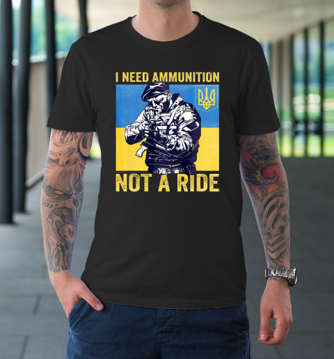 I Need Ammunition Not A Ride  Free Ukraine T-Shirt