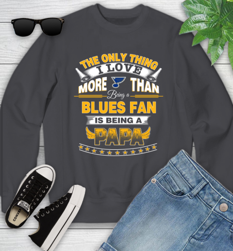 NHL The Only Thing I Love More Than Being A St.Louis Blues Fan Is Being A Papa Hockey Youth Sweatshirt 5
