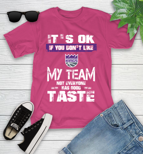 Sacramento Kings NBA Basketball It's Ok If You Don't Like My Team Not Everyone Has Good Taste Youth T-Shirt 11