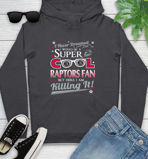 Toronto Raptors NBA Basketball I Never Dreamed I Would Be Super Cool Fan Youth Hoodie 8