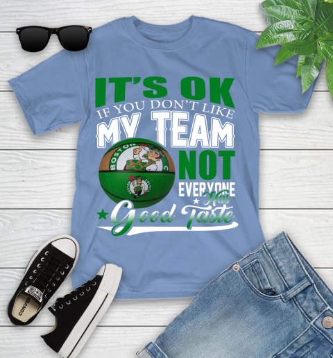 NBA It's Ok If You Don't Like My Team Boston Celtics Not Everyone Has Good Taste Basketball Youth T-Shirt 15