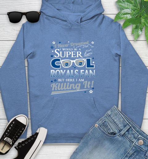 Kansas City Royals MLB Baseball I Never Dreamed I Would Be Super Cool Fan Youth Hoodie 13