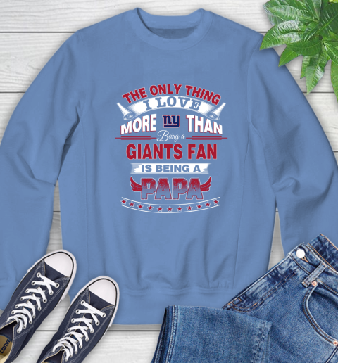 NFL The Only Thing I Love More Than Being A New York Giants Fan Is Being A Papa Football Sweatshirt 11