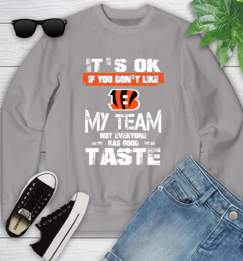 Cincinnati Bengals NFL Football It's Ok If You Don't Like My Team Not Everyone Has Good Taste Youth Sweatshirt - Image 4