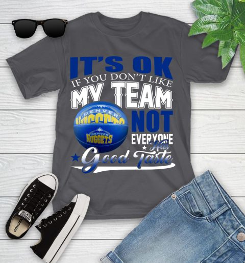 NBA It's Ok If You Don't Like My Team Denver Nuggets Not Everyone Has Good Taste Basketball Youth T-Shirt 6