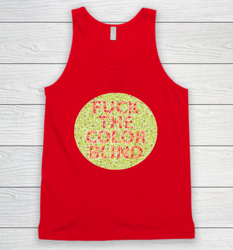 Fuck The Color Blind Funny Tank Top 4