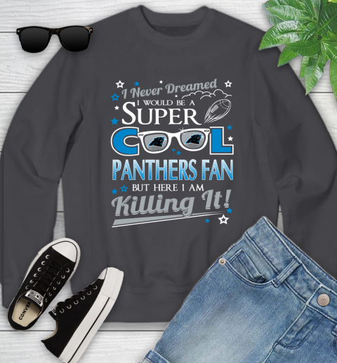 Carolina Panthers NFL Football I Never Dreamed I Would Be Super Cool Fan Youth Sweatshirt Tee For Sports