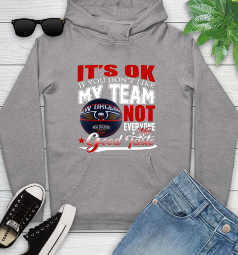 NBA It's Ok If You Don't Like My Team New Orleans Pelicans Not Everyone Has Good Taste Basketball Youth Hoodie 6