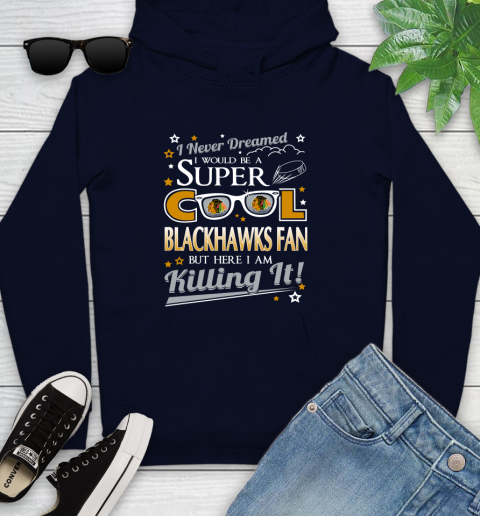 Chicago Blackhawks NHL Hockey I Never Dreamed I Would Be Super Cool Fan Youth Hoodie 3