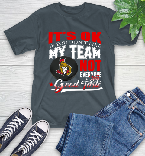Ottawa Senators NHL Hockey You Don't Like My Team Not Everyone Has Good Taste T-Shirt 10