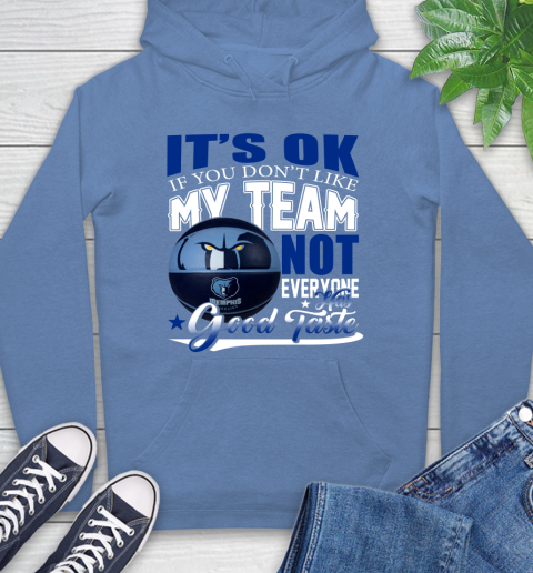 NBA It's Ok If You Don't Like My Team Memphis Grizzlies Not Everyone Has Good Taste Basketball Hoodie 11