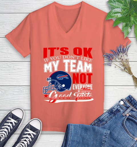 Buffalo Bills NFL Football You Don't Like My Team Not Everyone Has Good Taste Women's V-Neck T-Shirt 6