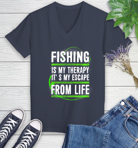 Fishing Is My Therapy It's My Escape From Life Women's V-Neck T-Shirt 12