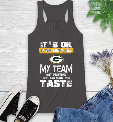 Green Bay Packers NFL Football It's Ok If You Don't Like My Team Not Everyone Has Good Taste Racerback Tank 11