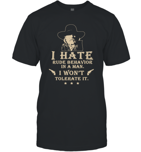 I Hate Rude Behavior In A Man T shirt T-Shirt