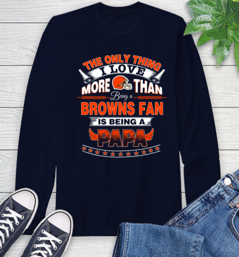 NFL The Only Thing I Love More Than Being A Cleveland Browns Fan Is Being A Papa Football Long Sleeve T-Shirt 3