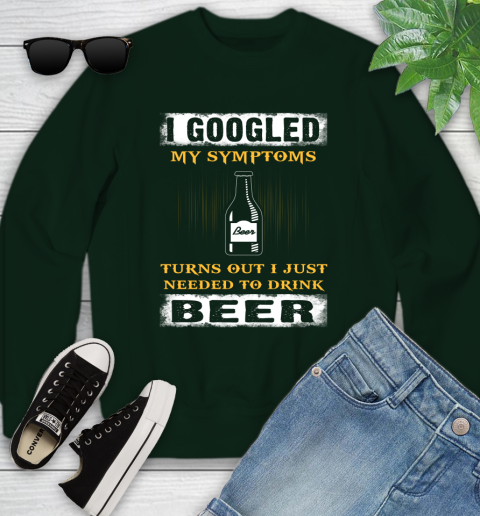I Googled My Symptoms Turns Out I Needed To Drink Beer Youth Sweatshirt 9