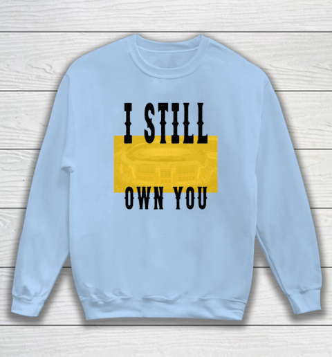 I Still Own You Funny Football Shirt Sweatshirt 11