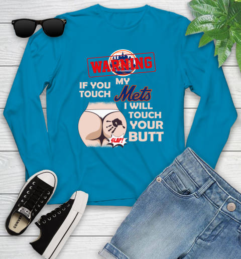 New York Mets MLB Baseball Warning If You Touch My Team I Will Touch My Butt Youth Long Sleeve 8