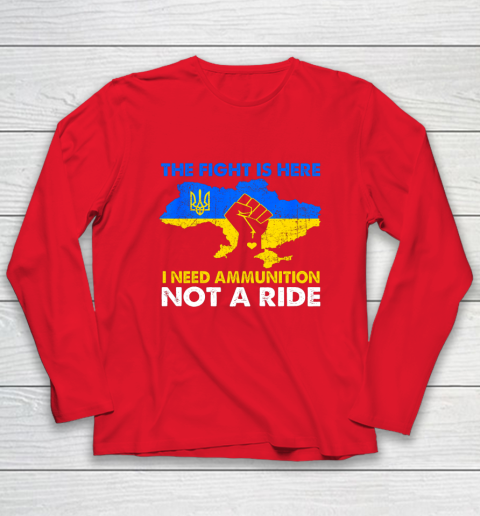 I Need Ammunition Not A Ride  The Fight Is Here Long Sleeve T-Shirt 6