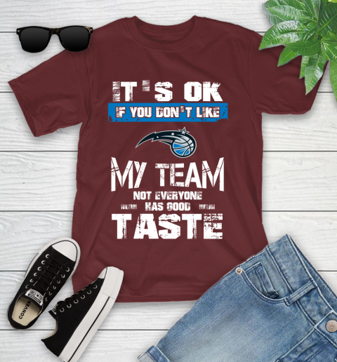 Orlando Magic NBA Basketball It's Ok If You Don't Like My Team Not Everyone Has Good Taste Youth T-Shirt 14