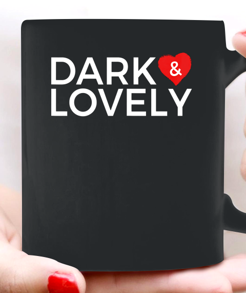 Dark And Lovely Shirt Ceramic Mug 11oz