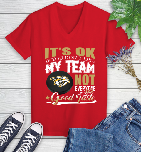 Nashville Predators NHL Hockey You Don't Like My Team Not Everyone Has Good Taste Women's V-Neck T-Shirt 11