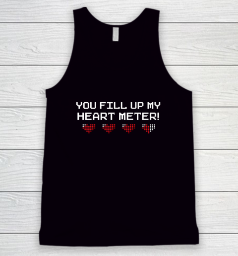 You Fill Up My Heart Meter Valentine Video Games Pixel Heart Tank Top