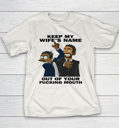 Keep My Wife's Name Out Your Fucking Mouth Will Smith Slaps Chris Rock Youth T-Shirt