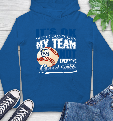 Tampa Bay Rays MLB Baseball You Don't Like My Team Not Everyone Has Good Taste Hoodie 9