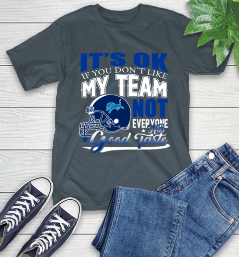 Detroit Lions NFL Football You Don't Like My Team Not Everyone Has Good Taste T-Shirt 10