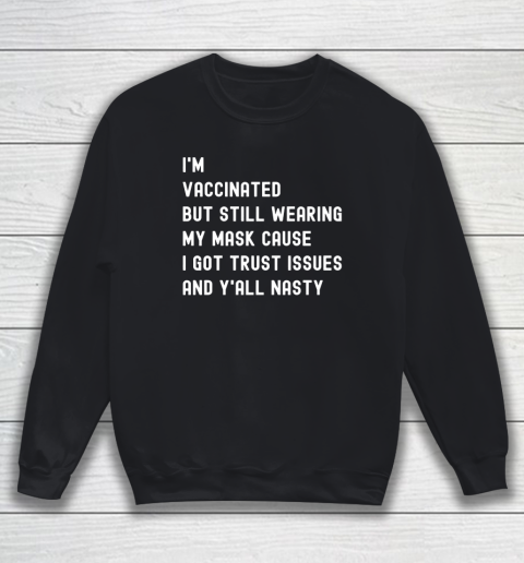 I'm Vaccinated But Still Wearing My Mask Sweatshirt