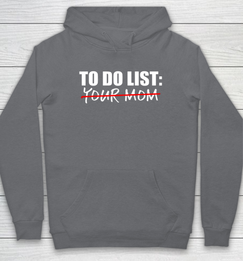 To Do List Your Mom Funny Hoodie 3