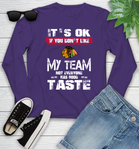 Chicago Blackhawks NHL Hockey It's Ok If You Don't Like My Team Not Everyone Has Good Taste Youth Long Sleeve 4
