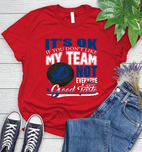 Tampa Bay Lightning NHL Hockey You Don't Like My Team Not Everyone Has Good Taste Women's T-Shirt 13