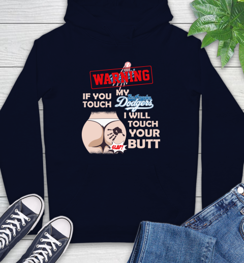 Los Angeles Dodgers MLB Baseball Warning If You Touch My Team I Will Touch My Butt Hoodie 3