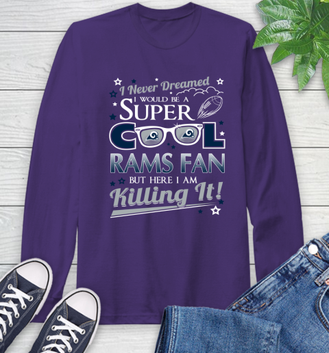 Los Angeles Rams NFL Football I Never Dreamed I Would Be Super Cool Fan Long Sleeve T-Shirt 6 Los Angeles Rams NFL Football I Never Dreamed I Would Be Super Cool Fan Long Sleeve T-Shirt - Image 6