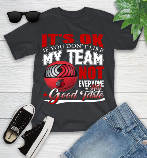NBA It's Ok If You Don't Like My Team Portland Trail Blazers Not Everyone Has Good Taste Basketball Youth T-Shirt