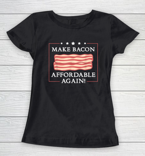 Make Bacon Affordable Again Funny Inflation Anti Joe Biden Women's T-Shirt